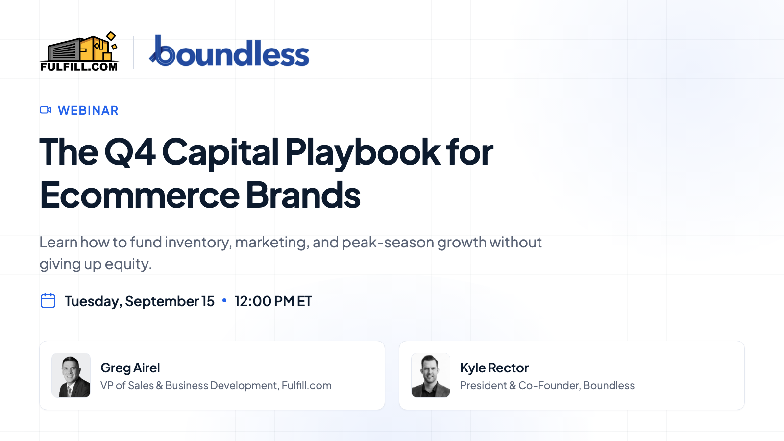 Webinar: The Q4 Capital Playbook for Ecommerce Brands. Tuesday, September 15 at 12:00 PM ET. Speakers: Greg Airel and Kyle Rector.